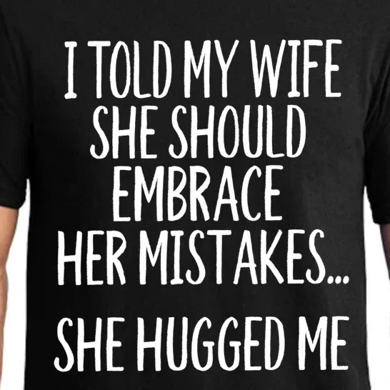 Funny Gift I Told My Wife To Embrace Her Mistakes Gift Pajama Set