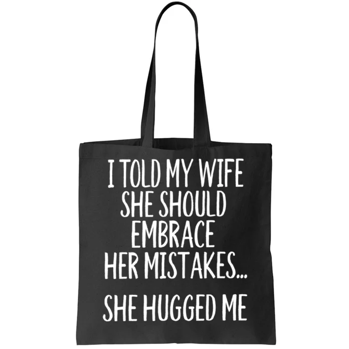 Funny Gift I Told My Wife To Embrace Her Mistakes Gift Tote Bag