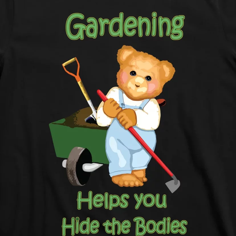 Funny Gardener Joke Gardening Helps You Hide The Bodies T-Shirt