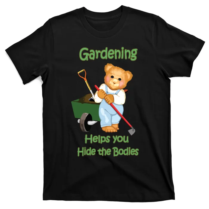 Funny Gardener Joke Gardening Helps You Hide The Bodies T-Shirt