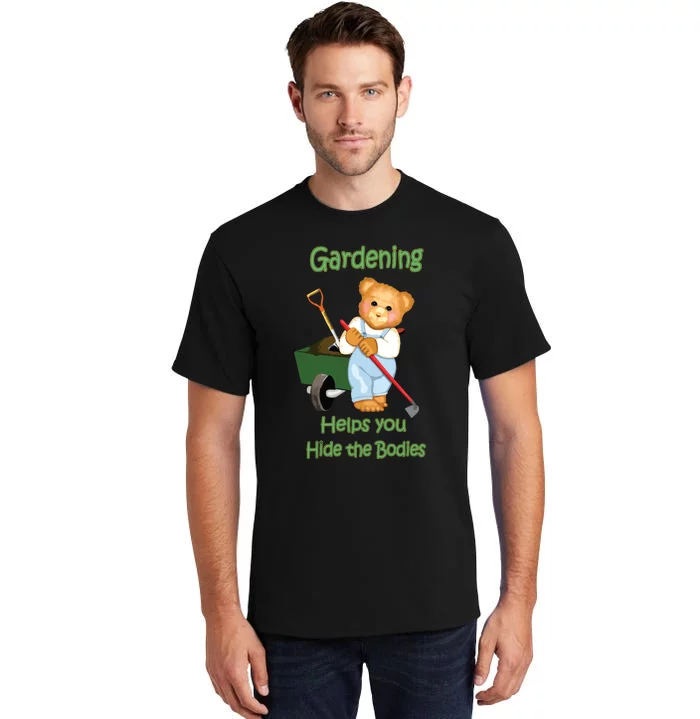 Funny Gardener Joke Gardening Helps You Hide The Bodies Tall T-Shirt