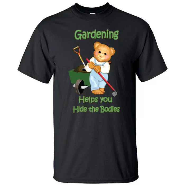 Funny Gardener Joke Gardening Helps You Hide The Bodies Tall T-Shirt