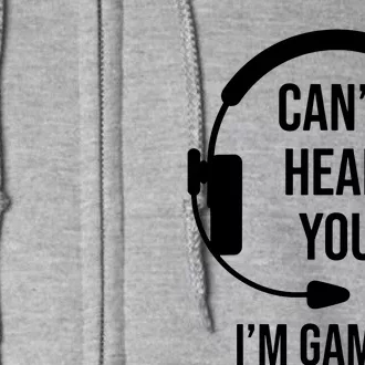 Funny Gamer Joke I Cant Hear You Im Gaming Gift Idea Full Zip Hoodie