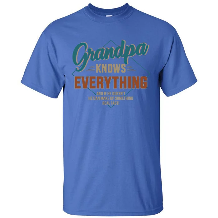 Funny Grandpa Knows Everything For Fathers Day Great Gift Tall T-Shirt