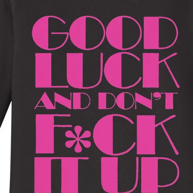 Funny Good Luck And DonT F Ck It Up Drag Race Baby Long Sleeve Bodysuit