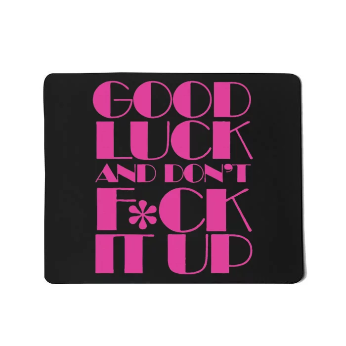 Funny Good Luck And DonT F Ck It Up Drag Race Mousepad