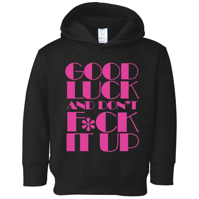 Funny Good Luck And DonT F Ck It Up Drag Race Toddler Hoodie