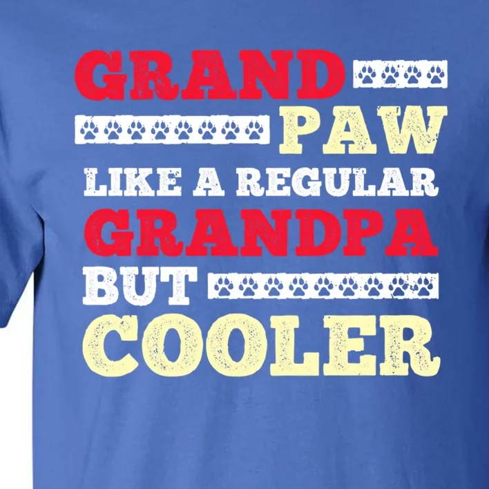 Funny Grandpaw Like A Regular Grandpa But Cooler Meaningful Gift Tall T-Shirt