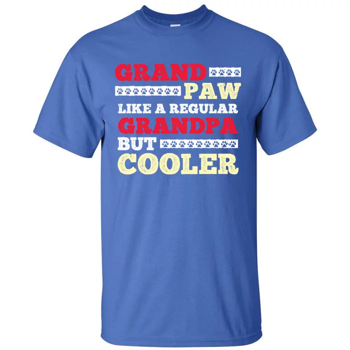 Funny Grandpaw Like A Regular Grandpa But Cooler Meaningful Gift Tall T-Shirt