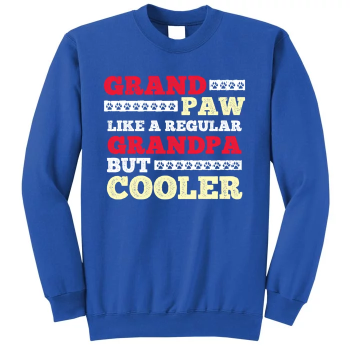 Funny Grandpaw Like A Regular Grandpa But Cooler Meaningful Gift Tall Sweatshirt