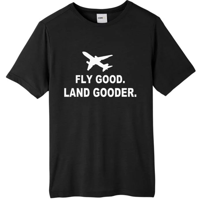 Fly Good Land Gooder Airline Pilot Private Pilot Student ChromaSoft Performance T-Shirt