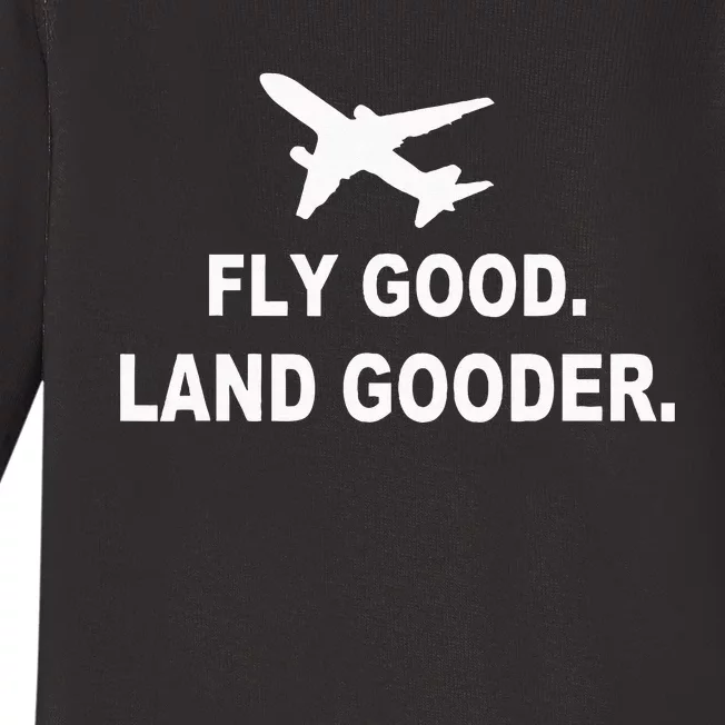 Fly Good Land Gooder Airline Pilot Private Pilot Student Baby Long Sleeve Bodysuit