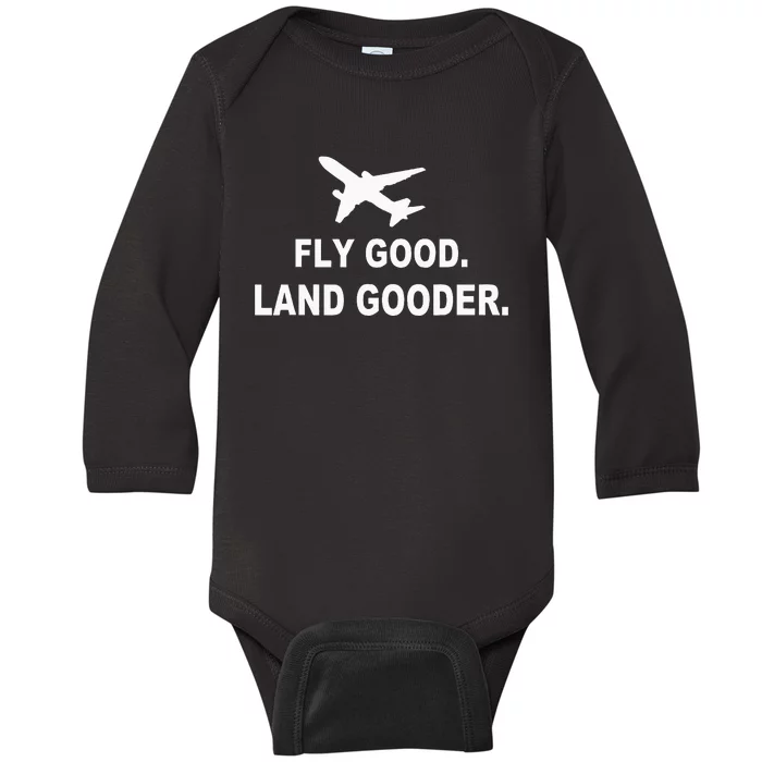 Fly Good Land Gooder Airline Pilot Private Pilot Student Baby Long Sleeve Bodysuit