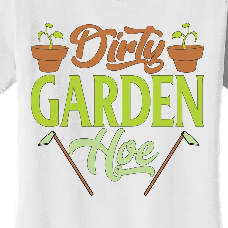 Funny Gardening Lover Plants Gift Dirty Garden Hoe Tank Top Women's T-Shirt