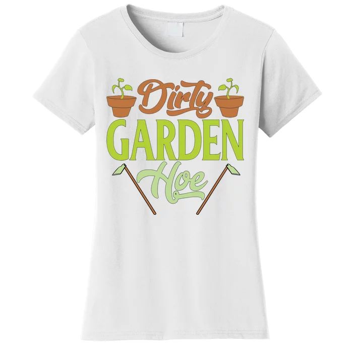 Funny Gardening Lover Plants Gift Dirty Garden Hoe Tank Top Women's T-Shirt