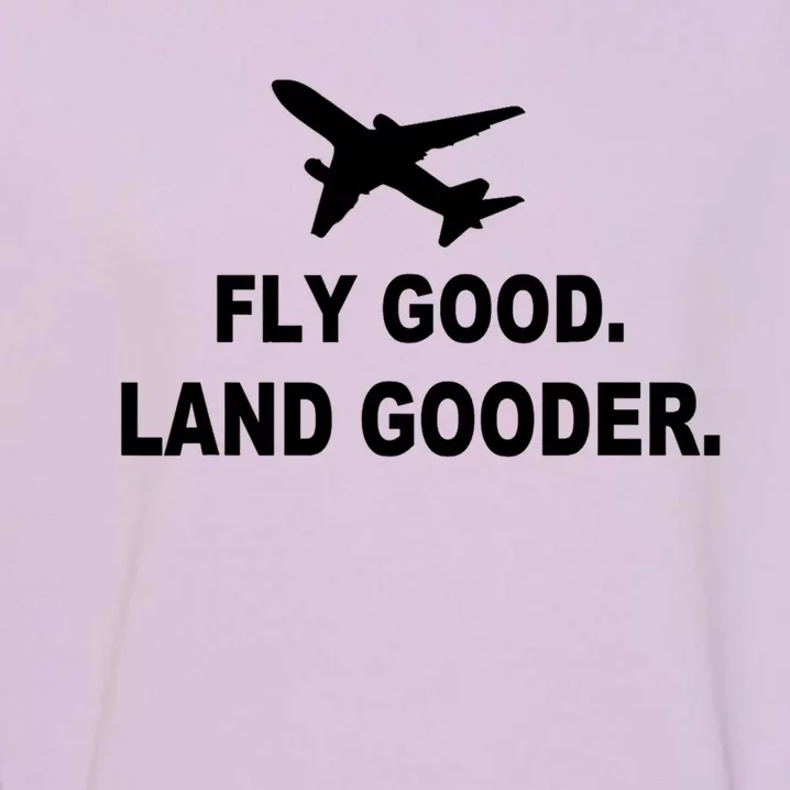 Fly Good Land Gooder Airline Pilot Private Pilot Student Gift Garment-Dyed Sweatshirt