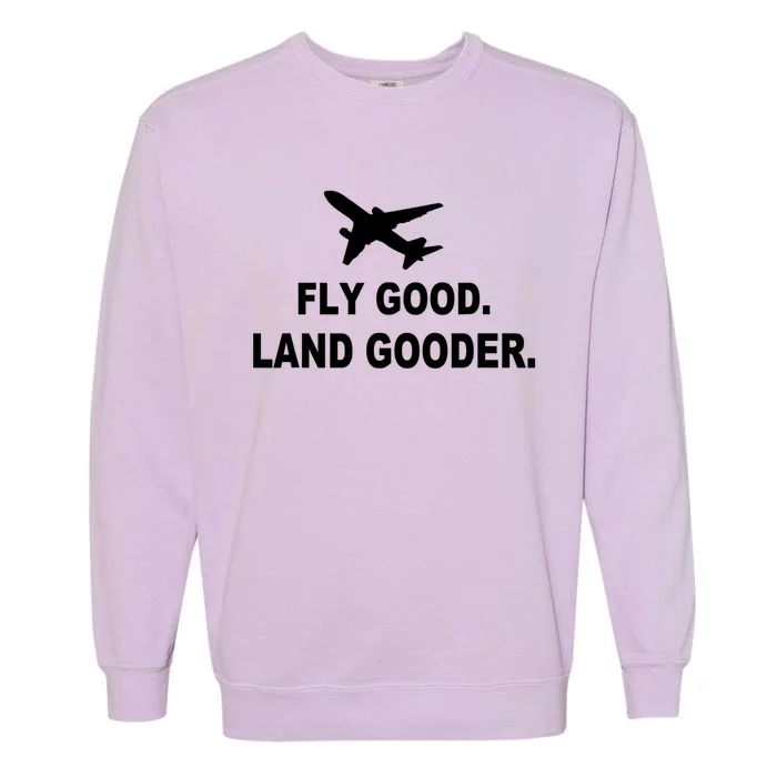 Fly Good Land Gooder Airline Pilot Private Pilot Student Gift Garment-Dyed Sweatshirt