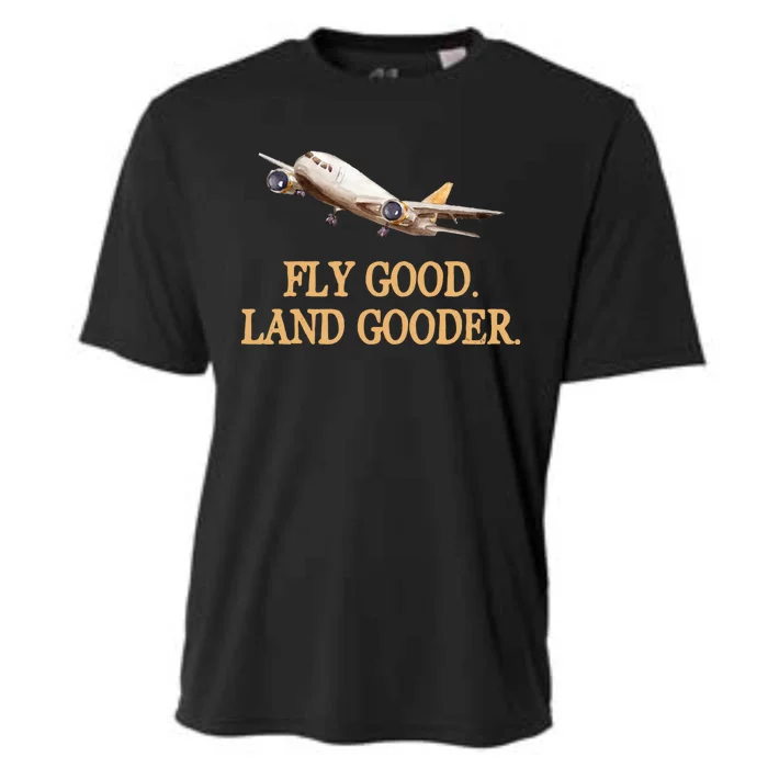 Fly Good Land Gooder Funny Airplane Aviation Airline Pilot Gift Cooling Performance Crew T-Shirt