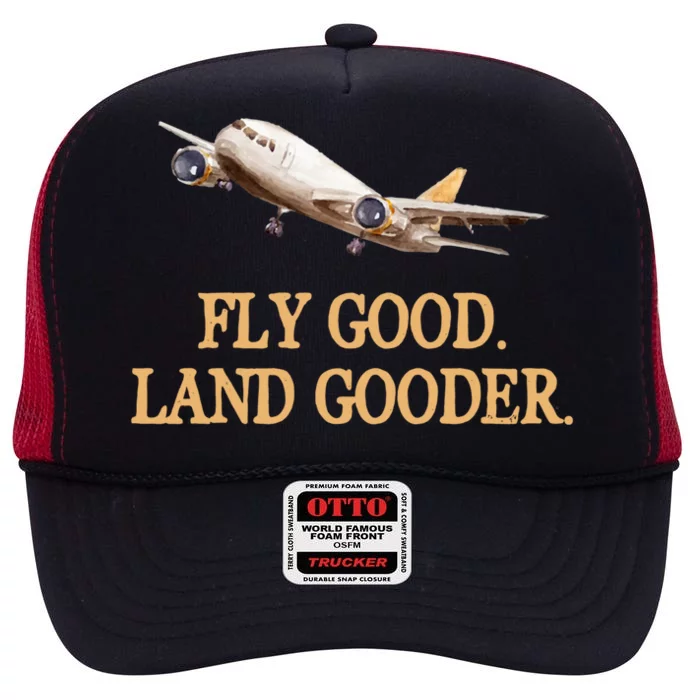 Fly Good Land Gooder Funny Airplane Aviation Airline Pilot Gift High Crown Mesh Trucker Hat