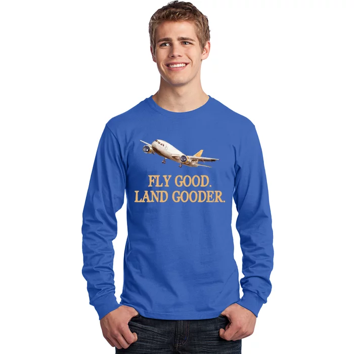 Fly Good Land Gooder Funny Airplane Aviation Airline Pilot Gift Long Sleeve Shirt