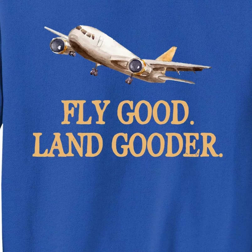 Fly Good Land Gooder Funny Airplane Aviation Airline Pilot Gift Sweatshirt