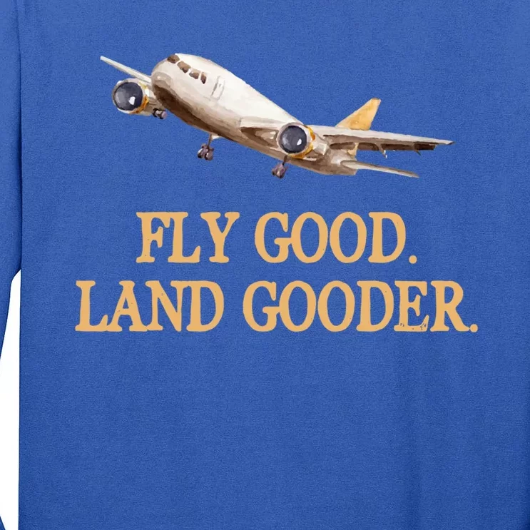 Fly Good Land Gooder Funny Airplane Aviation Airline Pilot Gift Tall Long Sleeve T-Shirt