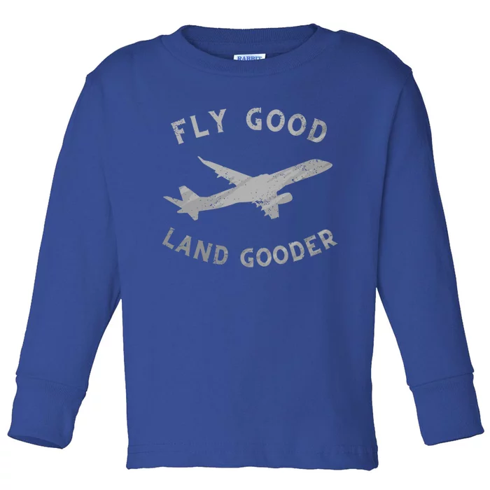 Fly Good Land Gooder Airline Pilot Vintage Private Pilot Cool Gift Toddler Long Sleeve Shirt