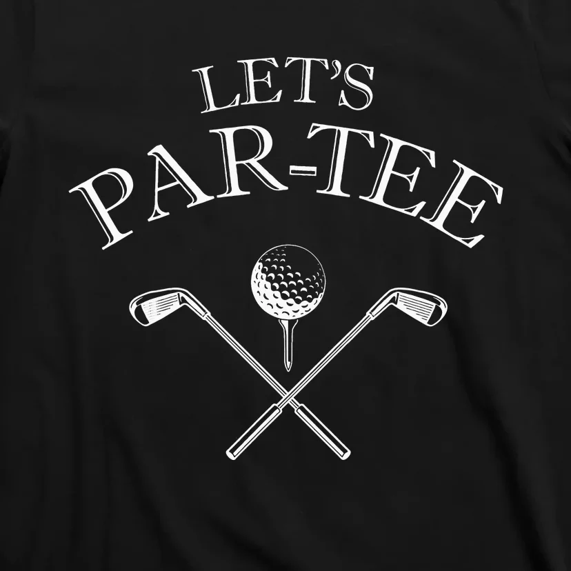 Funny Golf Lover Let's Par-tee Let's par tee T-Shirt