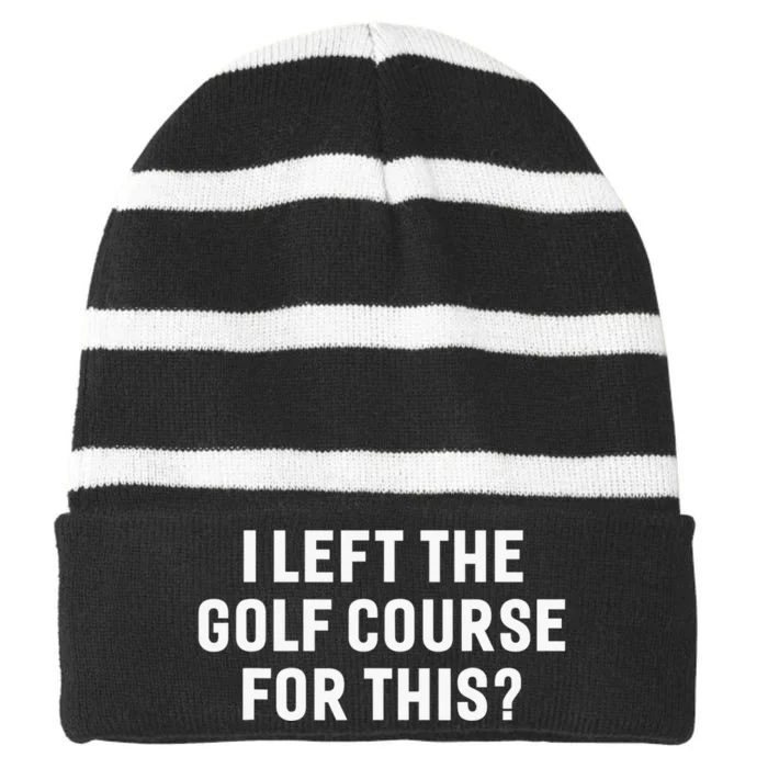 Funny Golf Lover I Left The Course To Be Here Golfing Striped Beanie with Solid Band