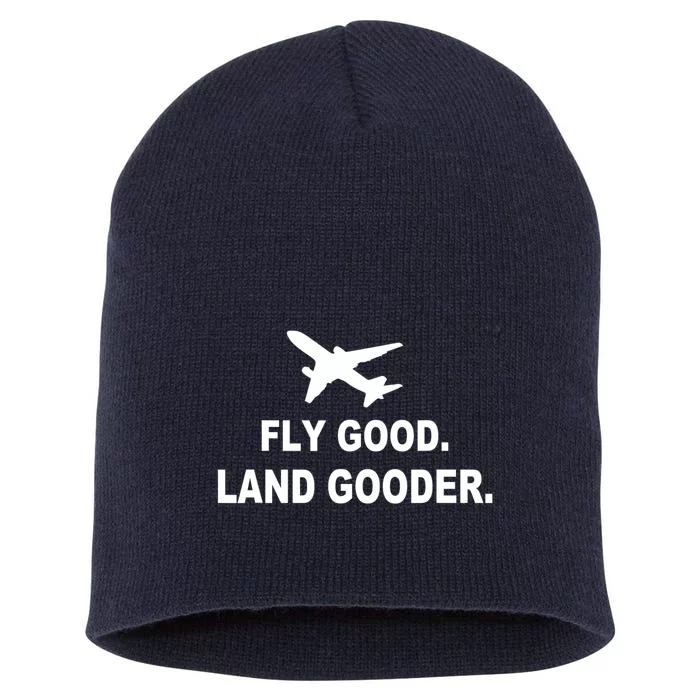 Fly Good Land Gooder Airline Pilot Private Pilot Student Short Acrylic Beanie