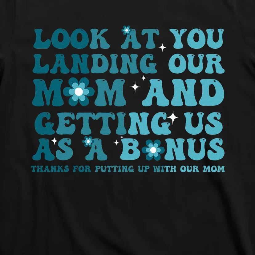 Funny Groovy Look At You Landing Our Mom And Getting Us T-Shirt