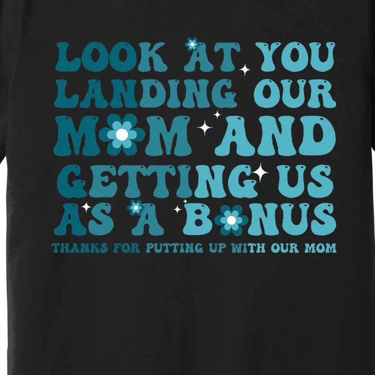 Funny Groovy Look At You Landing Our Mom And Getting Us Premium T-Shirt