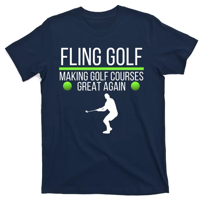 Fling Golf Making Golf Courses Great Again Retro Fling Golf Funny Fling Golf T-Shirt