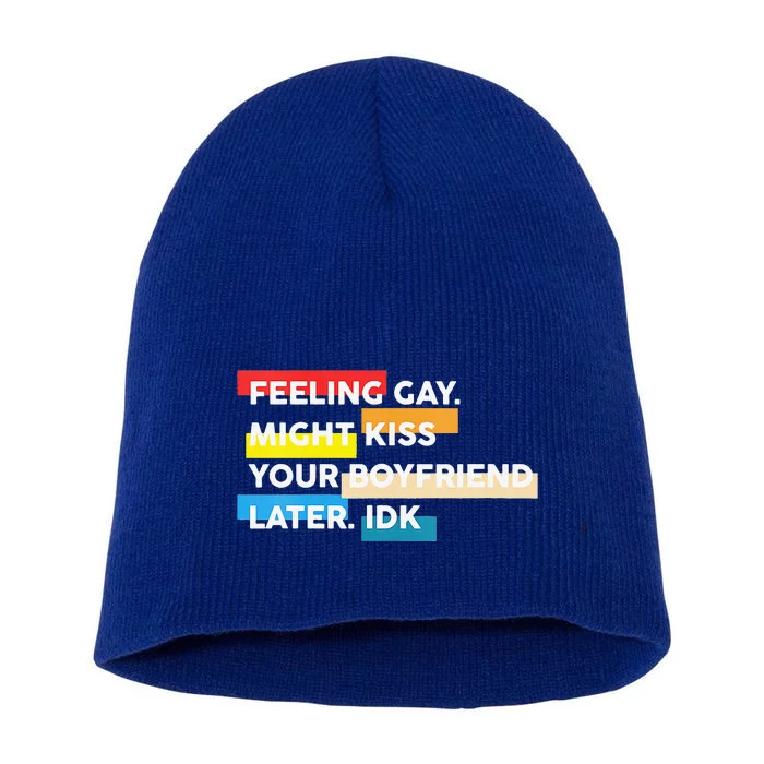 Feeling Gay Might Kiss Ur Boyfriend Later IDK Short Acrylic Beanie