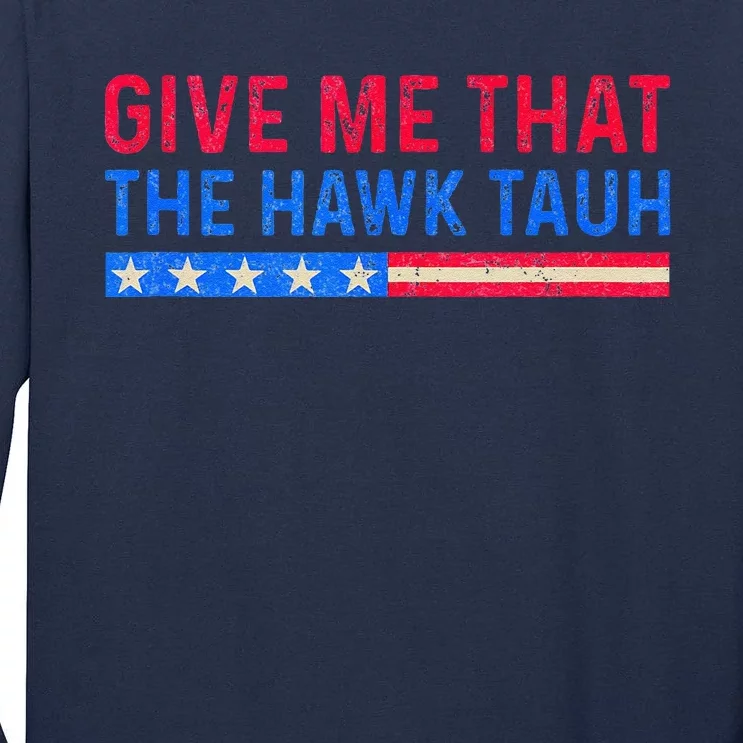 Funny Give Me That The Hawk Tauh Tall Long Sleeve T-Shirt