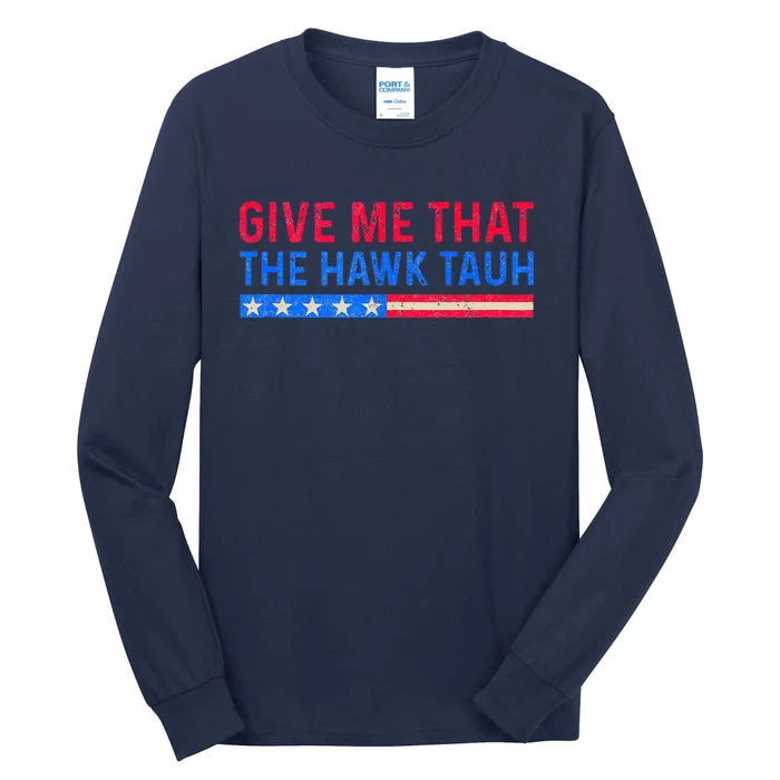 Funny Give Me That The Hawk Tauh Tall Long Sleeve T-Shirt