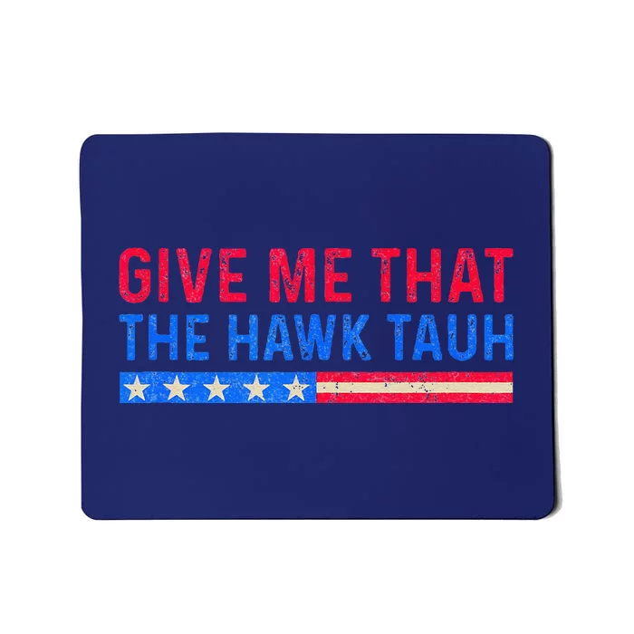 Funny Give Me That The Hawk Tauh Mousepad