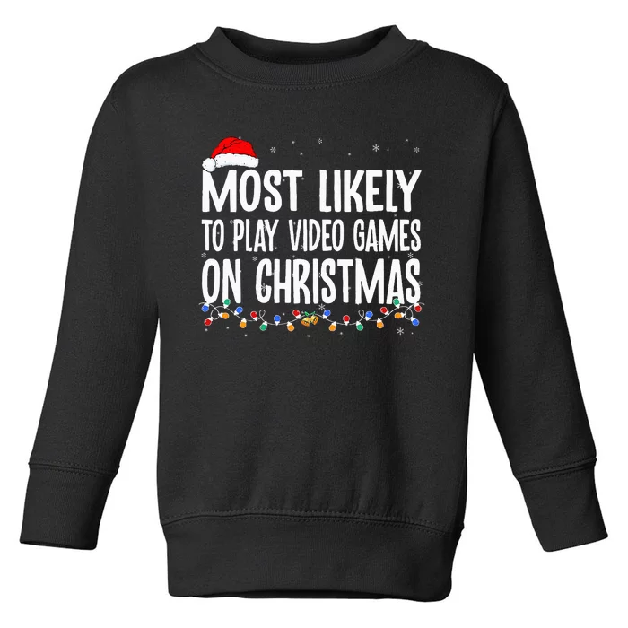 Funny Gamer Most Likely To Play Video Games On Christmas Toddler Sweatshirt