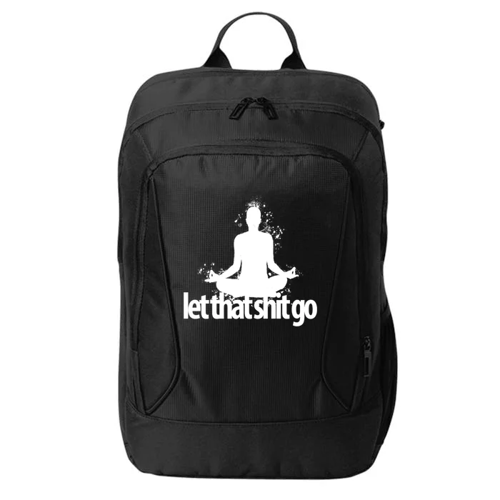 Funny Gift Meditation Mind Body Spirit Let That Shit Go Gift City Backpack