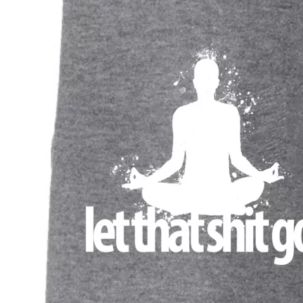 Funny Gift Meditation Mind Body Spirit Let That Shit Go Gift Doggie 3-End Fleece Hoodie