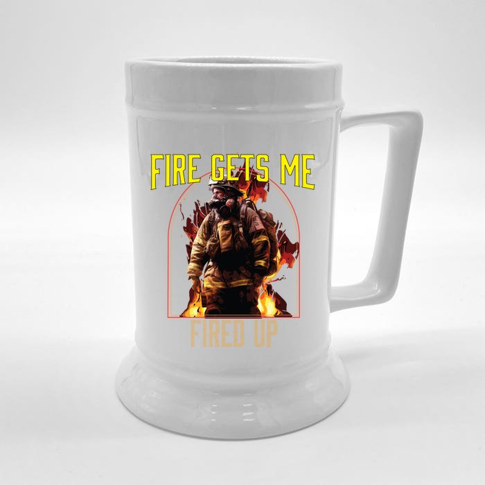 Fire Gets Me Fired Up Fire Rescue Firefighting Firefighter Gift Front & Back Beer Stein