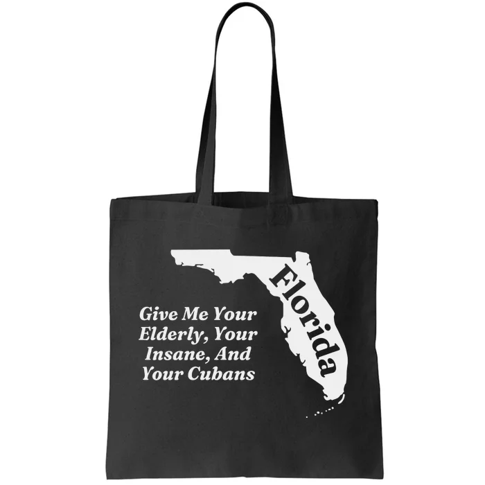 Florida Give Me Your Elderly Your Insane And Your Cubans Tote Bag