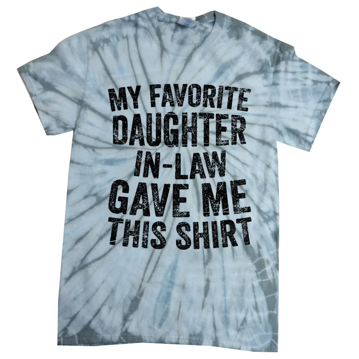 Funny Gift My Favorite Daughter In Law Gave Me This Tie-Dye T-Shirt