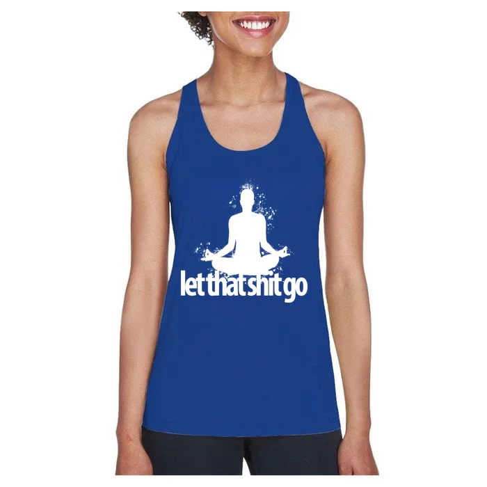 Funny Gift Meditation Mind Body Spirit Let That Shit Go Gift Women's Racerback Tank