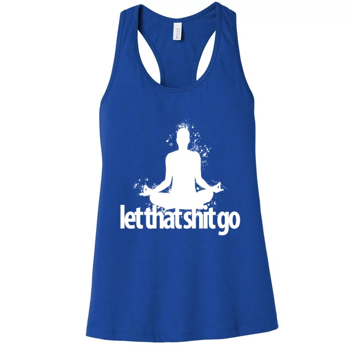 Funny Gift Meditation Mind Body Spirit Let That Shit Go Gift Women's Racerback Tank