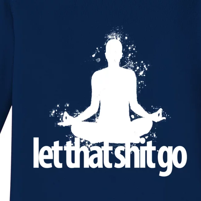 Funny Gift Meditation Mind Body Spirit Let That Shit Go Gift Baby Long Sleeve Bodysuit