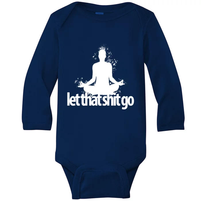 Funny Gift Meditation Mind Body Spirit Let That Shit Go Gift Baby Long Sleeve Bodysuit