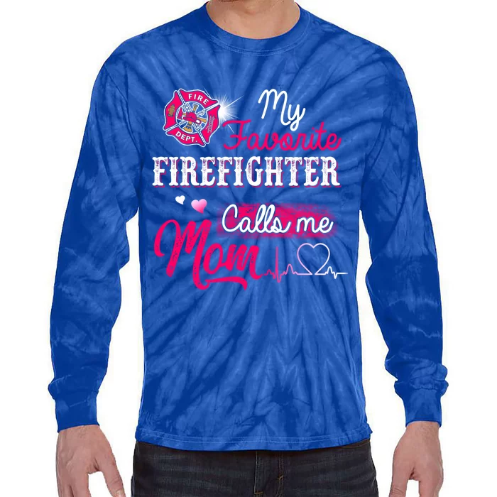 Firefighter Gift My Favorite Firefighter Calls Me Mom Tie-Dye Long Sleeve Shirt