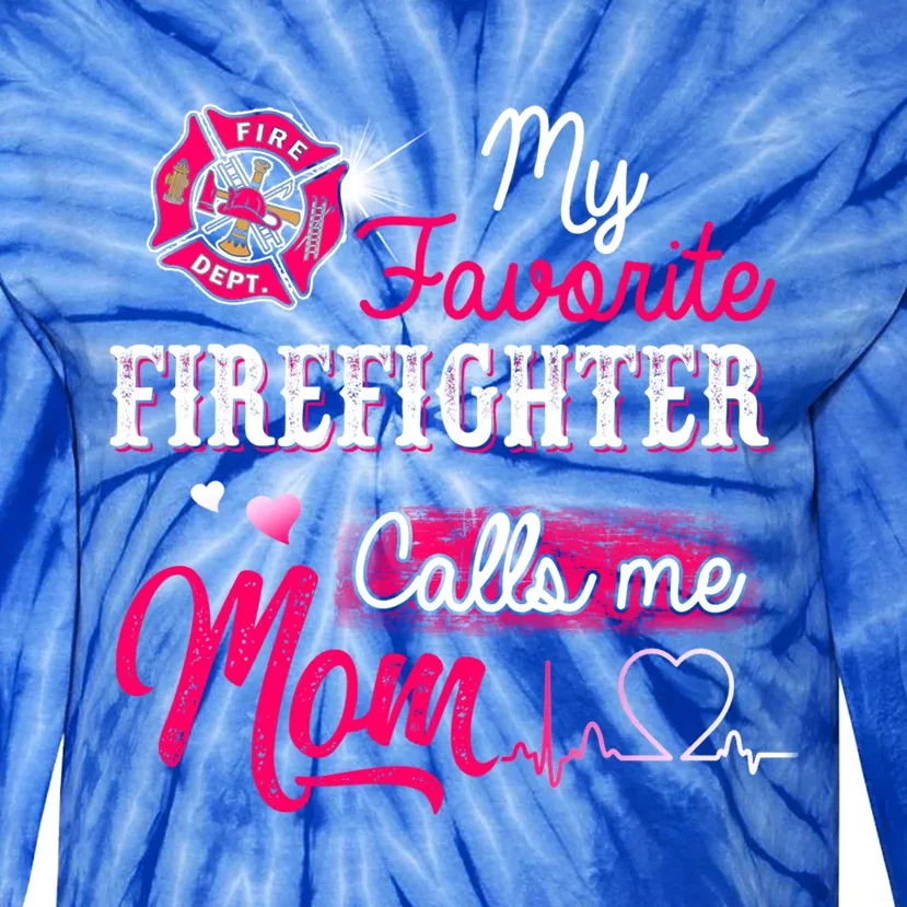 Firefighter Gift My Favorite Firefighter Calls Me Mom Tie-Dye Long Sleeve Shirt