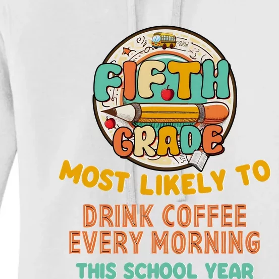 Fifth Grade Most Likely To Drink Coffee Every Morning Women's Pullover Hoodie